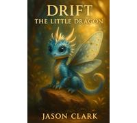 DRIFT THE LITTLE DRAGON (The Little Wonders Story Series)