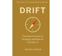 Drift: The Slow Erosion of Strategy and How to Counter It (The Age of Borrowed Genius Complete Operating System)