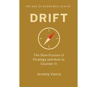 Drift: The Slow Erosion of Strategy and How to Counter It (The Age of Borrowed Genius Complete Operating System)