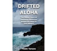 Drifted Aloha: The Story of Japanese Castaways Behind the Glory of John Manjiro