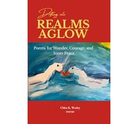 Drifting into Realms Aglow: Poems for Wonder, Courage, and Inner Peace