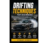 Drifting Techniques for Beginners: The Complete Practical Guide to Learning Controlled Drifting, Car Control, Drift Setups and Safe Skill Development ... and Essential Skills for Everyday Makers)
