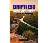 DRIFTLESS AREA WISCONSIN TRAVEL GUIDE 2025 - 2026: Discover Hiking Trails, Scenic Drives, Picturesque Towns, and Unique Experiences in Southwest Wisconsin