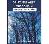 DRIFTLESS AREA WISCONSIN TRAVEL GUIDE 2026: Explore the Wild Beauty of America’s Remote Nature Retreats