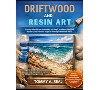 DRIFTWOOD AND RESIN ART: Creating Natural Ocean-Inspired Art with Simple Techniques, Confident Resin Use, and Driftwood Design for Meaningful Handmade Pieces