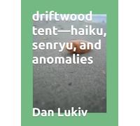 driftwood tent-haiku, senryu, and anomalies