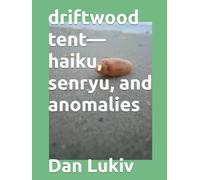 driftwood tent-haiku, senryu, and anomalies