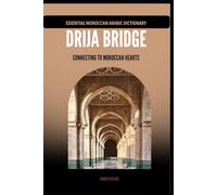 DRIJA BRIDGE: Connecting the Moroccan Heart - Moroccan Darija Unlocked, Your Key to Authentic Communication