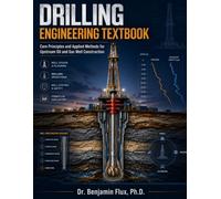 Drilling Engineering Textbook: Core Principles and Applied Methods for Upstream Oil and Gas Well Construction