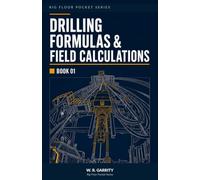 Drilling Formulas & Field Calculations: Quick Reference Formulas, Worked Examples & Field Notes for Oil & Gas Operations (Rig Floor Pocket Series)