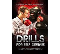 Drills For Self Defense: A Martial Artists Guide To Reality Self Defense Trainin