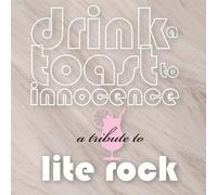 Drink a Toast to Innocence: A Tribute to Lite Rock - Drink a Toast to Innocence: A Tribute to Lite Rock [Vinilo]