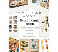 Drink Drank Drunk by Collage Soup: Coffee, Tea & everything you drink.: Fancy collage papers to cut up, tear up and stick on.
