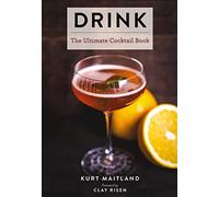 Drink: Featuring Over 1,100 Cocktail, Wine, and Spirits Recipes (Ultimate Cookbooks)