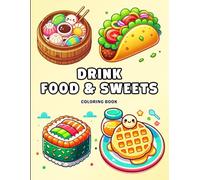 Drink Food and Sweets Coloring Book for Kids and Adults: 60 Delicious Designs Including Tacos, Milkshakes, Candy, Fruit and More - Perfect for All Ages