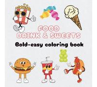 Drink Food & Sweets: Coloring Book for kids and Adults, Simple and Big Designs for Relaxation Featuring a Variety of Desserts and Fruits, Foods, Drinks.
