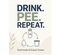 Drink. Pee. Repeat. Funny Fluid Intake & Output Log Book 115 pages Daily I&O Tracker for Nurses, CNAs, Nursing Students, Caregivers, Hospitals, Clinics & Home Health