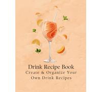 Drink Recipe Book: Cocktail & Mocktail Recipe Journal for Women, Men - Write Your Own Homemade Drinks, Mixology Notebook, Beverage Organizer (Kitchen Essentials Collection)
