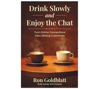 Drink Slowly and Enjoy the Chat: Turn Online Connections into Lifelong Customers
