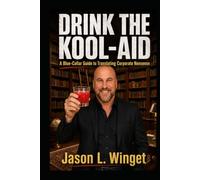 Drink the Kool-Aid: A Blue-Collar Guide to Translating Corporate Nonsense (Practical Leadership)