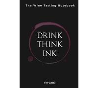 Drink, Think, Ink.: The Wine Tasting Notebook (10-Cases)