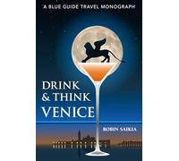 Drink & Think Venice: A Blue Guide Travel Monograph. The story of Venice in twenty-six bars and cafés