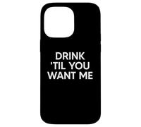 Drink Til You Want Me Funny Matching Couple Carcasa para iPhone 14 Pro MAX