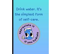 Drink Water: A Simple Self-Care Journal: A refreshing space to jot down your thoughts, habits, and daily reflections | notebook