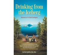 Drinking from the Iceberg: Memoirs of a Field Zoologist