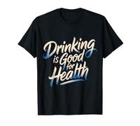 Drinking Is Good For Health Beverage Toast Lover - Camiseta