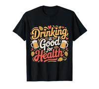 Drinking Is Good For Health Beverage Toast Lover |- Camiseta