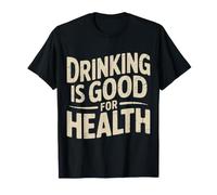 Drinking Is Good For Health Beverage Toast Lover - Camiseta