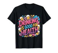 Drinking Is Good For Health Beverage Toast Lover - Camiseta