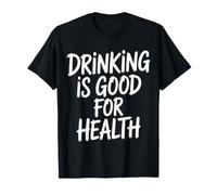 Drinking Is Good For Health Beverage Toast Lover - Camiseta