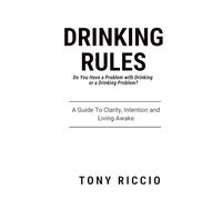 Drinking Rules: Do You Have a Problem with Drinking or a Drinking Problem?