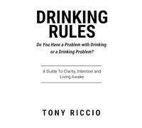 Drinking Rules: Do You Have a Problem with Drinking or a Drinking Problem?