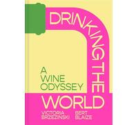Drinking the World: The exciting new wine and travel odyssey through the world’s hidden gems