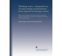 Drinking water : safeguards are not preventing contamination from injected oil and gas wastes: Report to the chairman, Environment, Energy, and ... Operations, House of Representatives