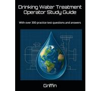 Drinking Water Treatment Operator Study Guide: With over 200 practice test questions and answer's