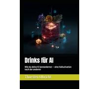 Drinks für AI: Wie du deine KI kennenlernst - eine Halluzination nach der anderen