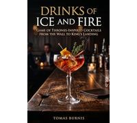 Drinks of Ice and Fire: Game of Thrones-Inspired Cocktails from the Wall to King's Landing