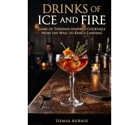 Drinks of Ice and Fire: Game of Thrones-Inspired Cocktails from the Wall to King's Landing