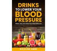 Drinks to Lower Your Blood Pressure: Water, Teas, and Juices Your Heart Will Love