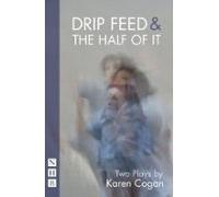 Drip Feed & The Half Of It: Two Plays (ebook)