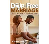 Drip-Free Marriage: How to Stop the Slow Leaks that Ruin Love