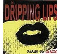 Dripping Lips - Ready to Crack?