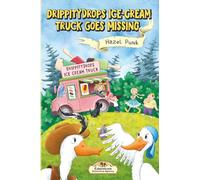 Drippitydrops Ice-cream Truck Goes Missing: A Funny Animal Detective Mystery for Ages 6-9 (Gabblehonk Detective Agency)