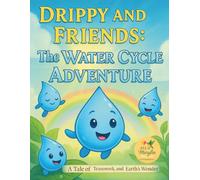 Drippy and Friends: The Water Cycle Adventure: A Tale of Teamwork and Earth's Wonder