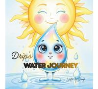 Drip's Water Journey: “A Fun Adventure Through the Water Cycle for Curious Little Learners” (Magic of Science for Little Explorers)