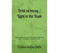 Dritë në muzg / Light in the Dusk: Poezi bilinguale për jetën dhe ndjenjat / A Bilingual Poetry Collection on Life and Emotions (Series title: Albanian Bilingual Poetry Trilogy)